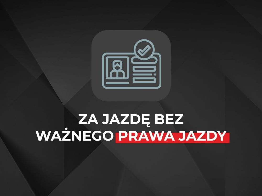 ZA JAZDĘ BEZ WAŻNEGO PRAWA JAZDY'